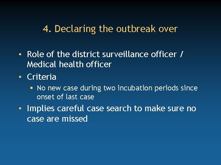 4. Declaring the outbreak over • Role of the district surveillance officer / Medical