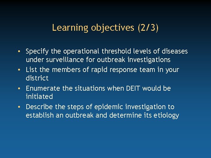 Learning objectives (2/3) • Specify the operational threshold levels of diseases under surveillance for
