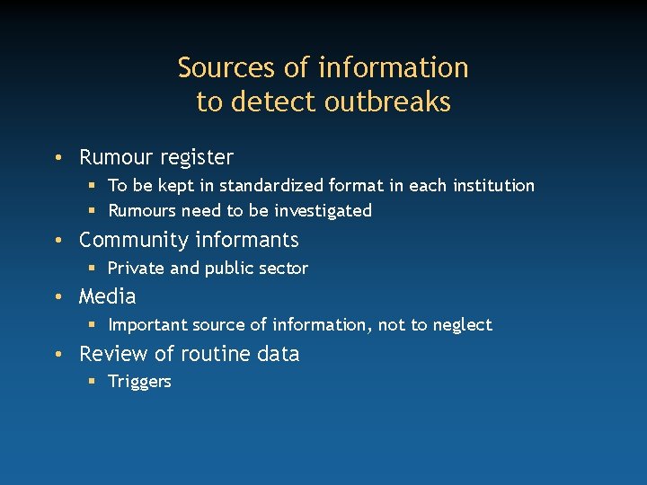 Sources of information to detect outbreaks • Rumour register § To be kept in