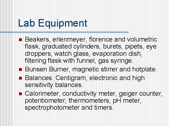 Lab Equipment n n Beakers, erlenmeyer, florence and volumetric flask, graduated cylinders, burets, pipets,