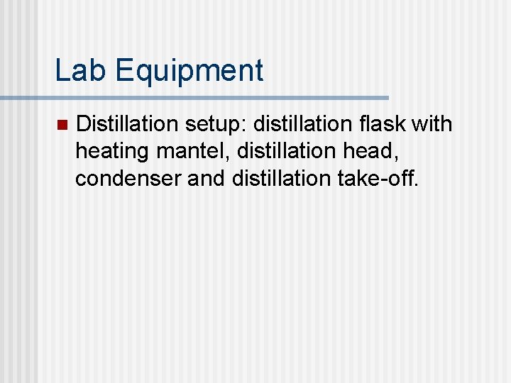 Lab Equipment n Distillation setup: distillation flask with heating mantel, distillation head, condenser and