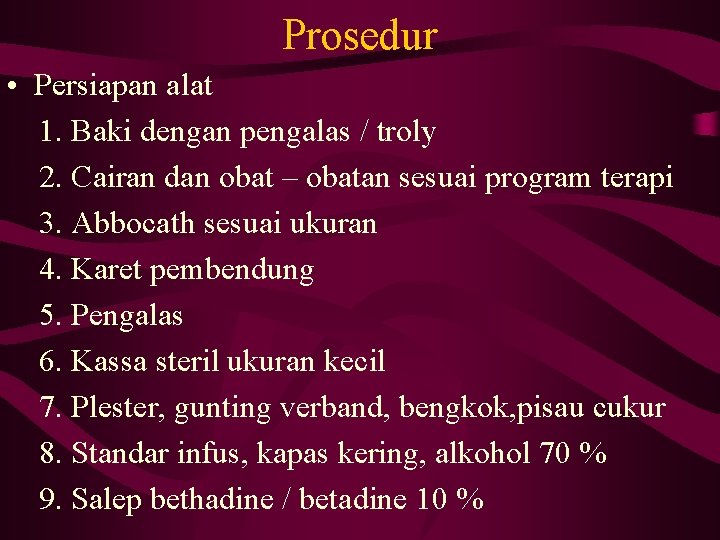 Prosedur • Persiapan alat 1. Baki dengan pengalas / troly 2. Cairan dan obat