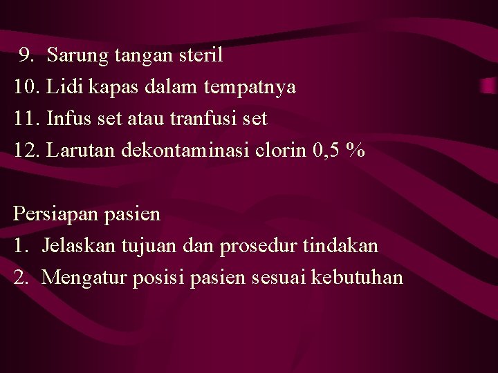 9. Sarung tangan steril 10. Lidi kapas dalam tempatnya 11. Infus set atau tranfusi