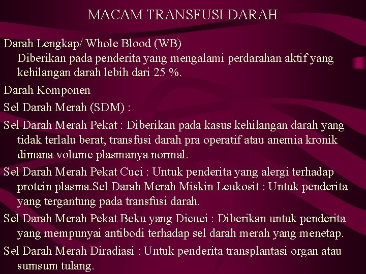 MACAM TRANSFUSI DARAH Darah Lengkap/ Whole Blood (WB) Diberikan pada penderita yang mengalami perdarahan