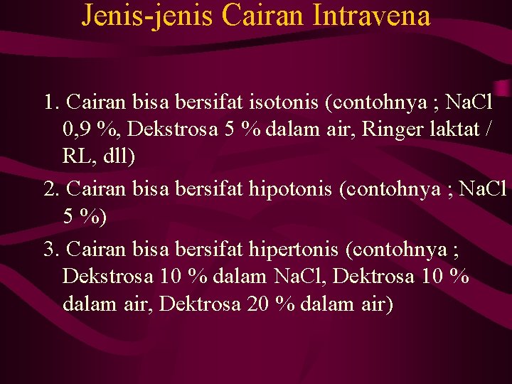 Jenis-jenis Cairan Intravena 1. Cairan bisa bersifat isotonis (contohnya ; Na. Cl 0, 9