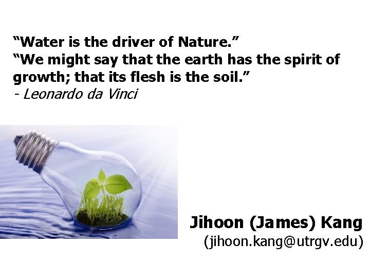 “Water is the driver of Nature. ” “We might say that the earth has