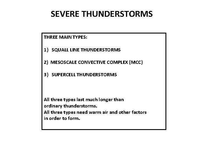 SEVERE THUNDERSTORMS THREE MAIN TYPES: 1) SQUALL LINE THUNDERSTORMS 2) MESOSCALE CONVECTIVE COMPLEX (MCC)