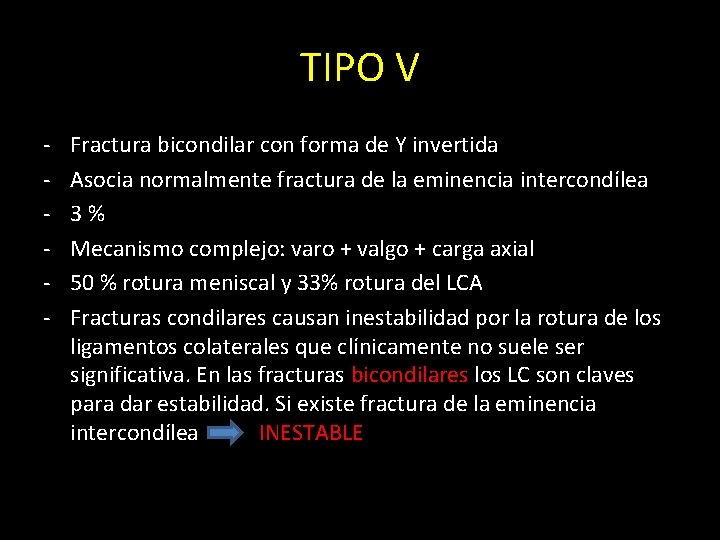 TIPO V - Fractura bicondilar con forma de Y invertida Asocia normalmente fractura de