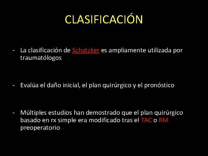 CLASIFICACIÓN - La clasificación de Schatzker es ampliamente utilizada por traumatólogos - Evalúa el