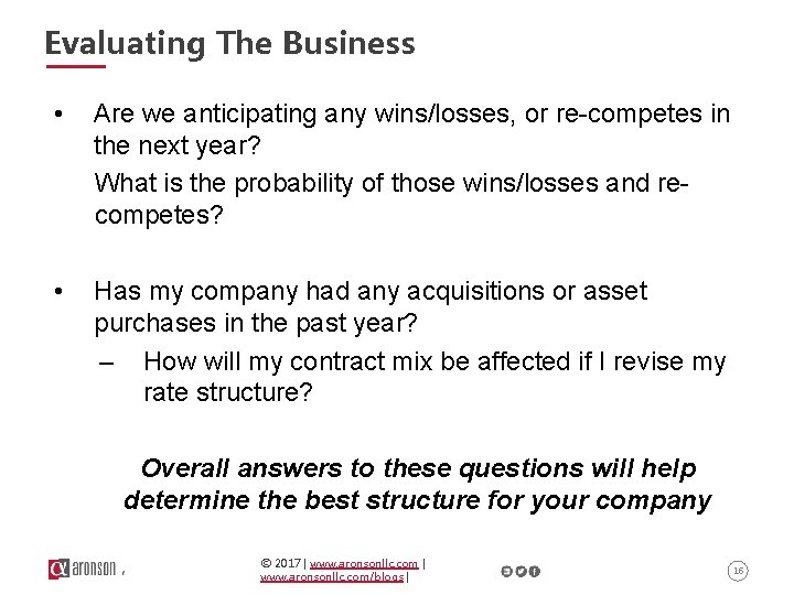 Evaluating The Business • Are we anticipating any wins/losses, or re-competes in the next