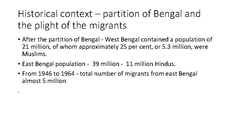 Historical context – partition of Bengal and the plight of the migrants • After