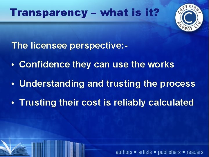 Transparency – what is it? The licensee perspective: - • Confidence they can use