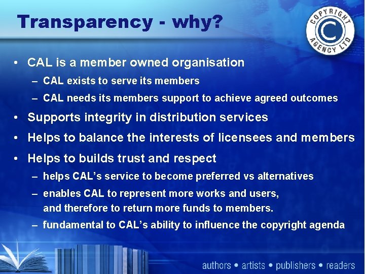 Transparency - why? • CAL is a member owned organisation – CAL exists to