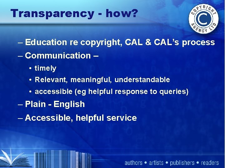 Transparency - how? – Education re copyright, CAL & CAL’s process – Communication –