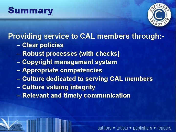 Summary Providing service to CAL members through: – Clear policies – Robust processes (with