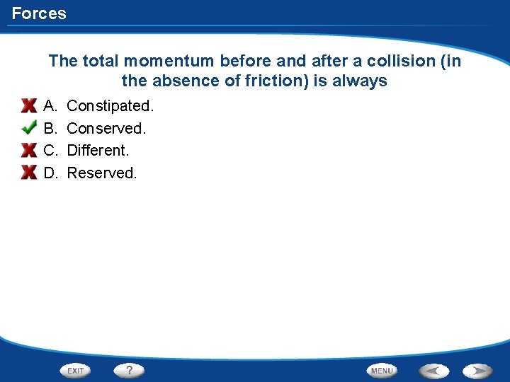 Forces The total momentum before and after a collision (in the absence of friction)