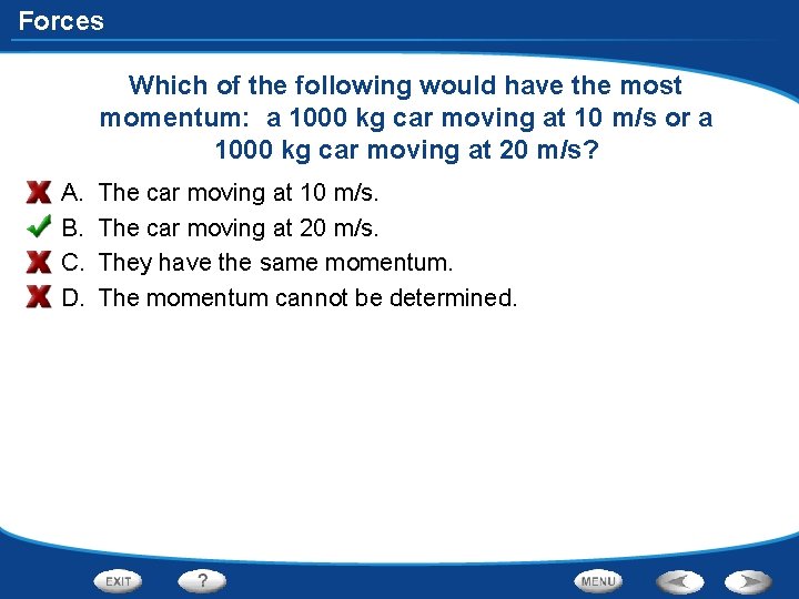 Forces Which of the following would have the most momentum: a 1000 kg car