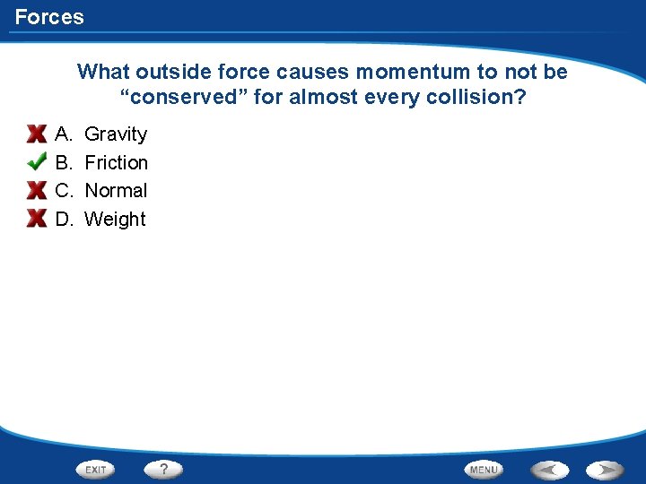 Forces What outside force causes momentum to not be “conserved” for almost every collision?