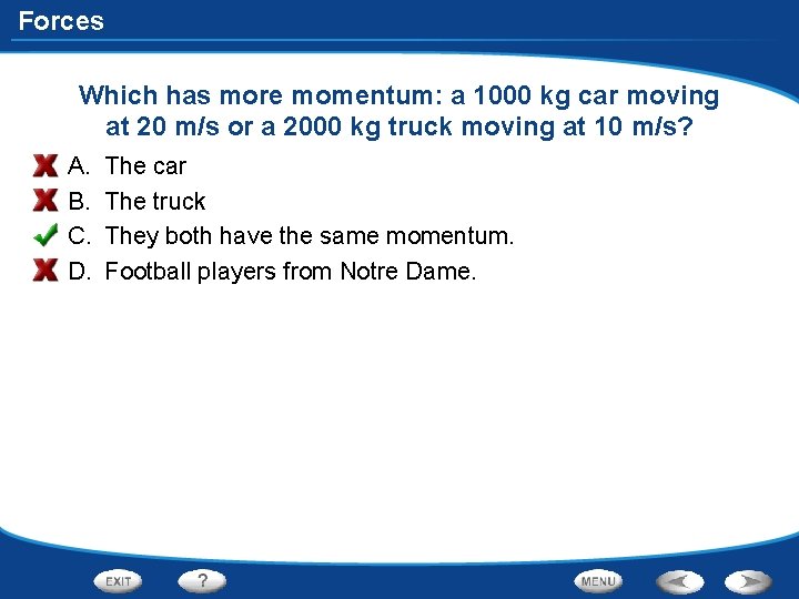 Forces Which has more momentum: a 1000 kg car moving at 20 m/s or