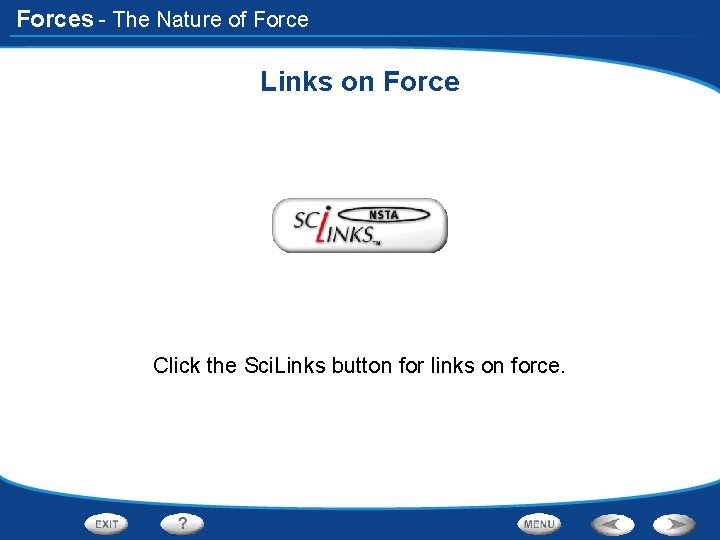 Forces - The Nature of Force Links on Force Click the Sci. Links button