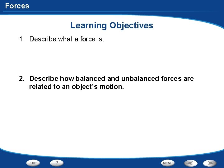 Forces Learning Objectives 1. Describe what a force is. 2. Describe how balanced and