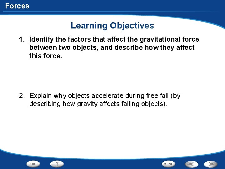 Forces Learning Objectives 1. Identify the factors that affect the gravitational force between two