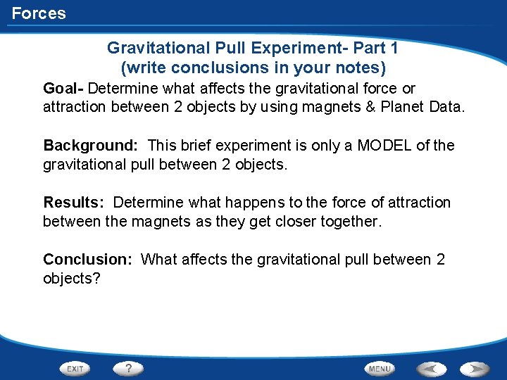 Forces Gravitational Pull Experiment- Part 1 (write conclusions in your notes) Goal- Determine what