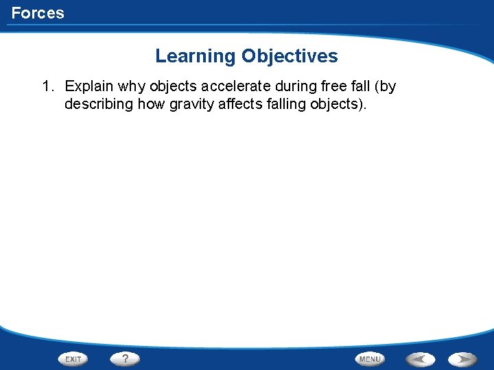 Forces Learning Objectives 1. Explain why objects accelerate during free fall (by describing how