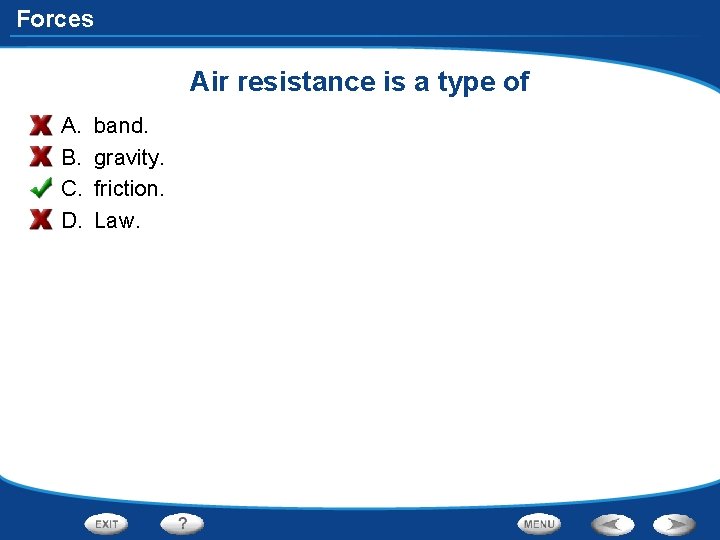 Forces Air resistance is a type of A. B. C. D. band. gravity. friction.
