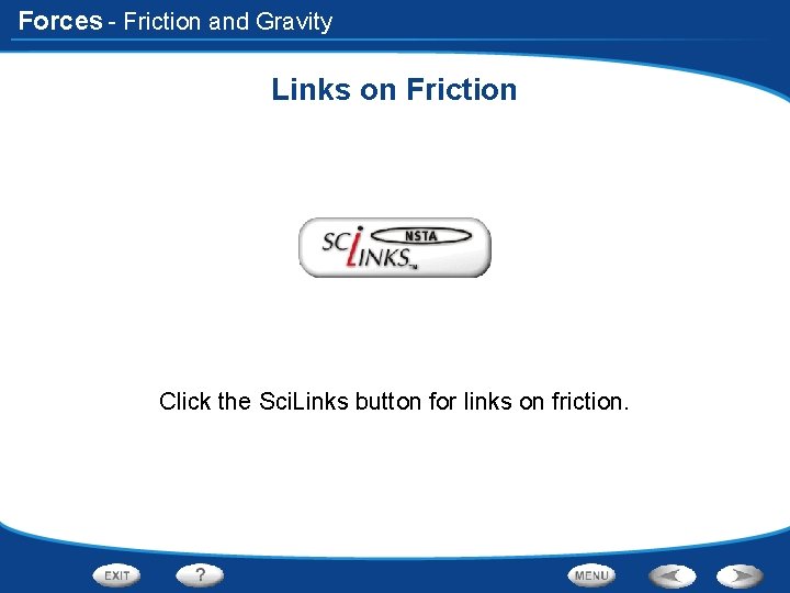 Forces - Friction and Gravity Links on Friction Click the Sci. Links button for