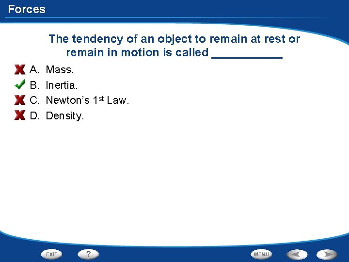 Forces The tendency of an object to remain at rest or remain in motion