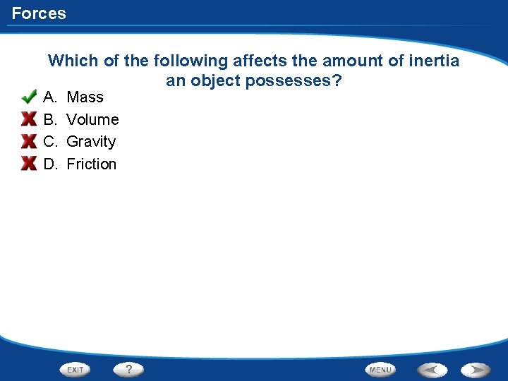 Forces Which of the following affects the amount of inertia an object possesses? A.