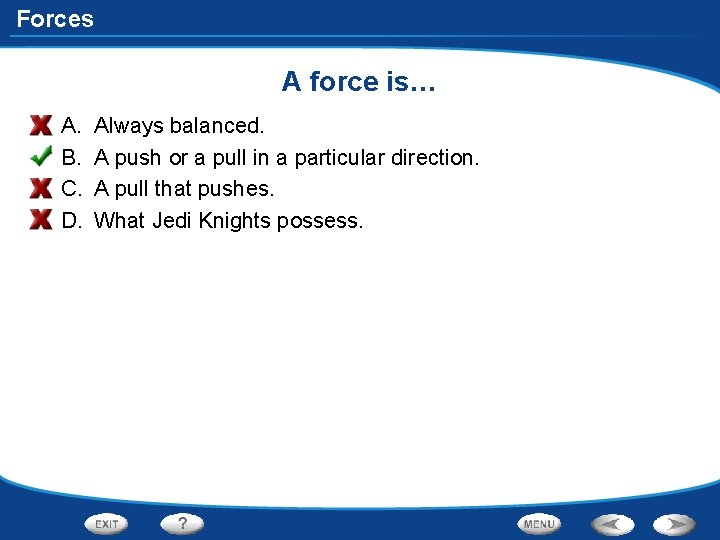 Forces A force is… A. B. C. D. Always balanced. A push or a