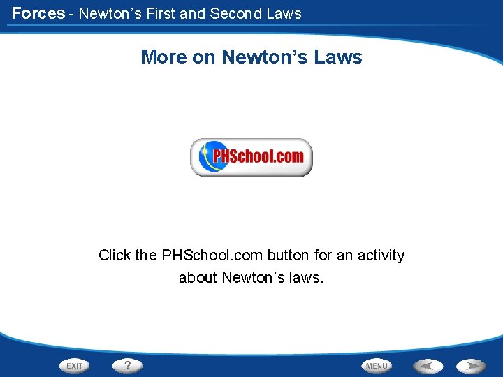 Forces - Newton’s First and Second Laws More on Newton’s Laws Click the PHSchool.