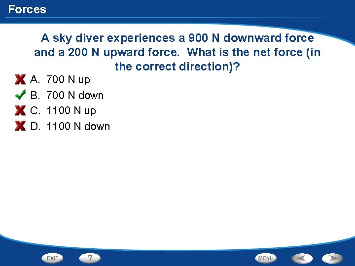 Forces A sky diver experiences a 900 N downward force and a 200 N