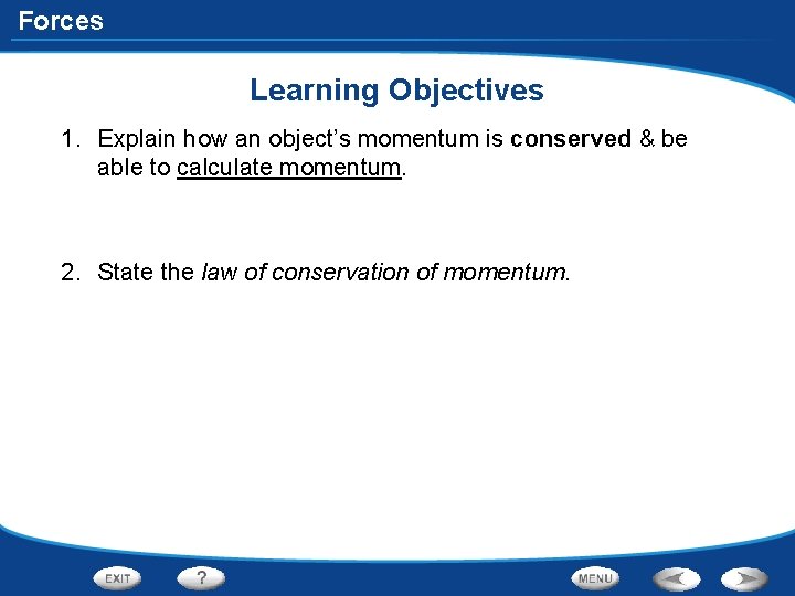 Forces Learning Objectives 1. Explain how an object’s momentum is conserved & be able