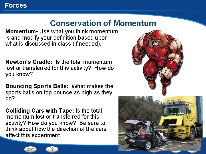 Forces Conservation of Momentum- Use what you think momentum is and modify your definition