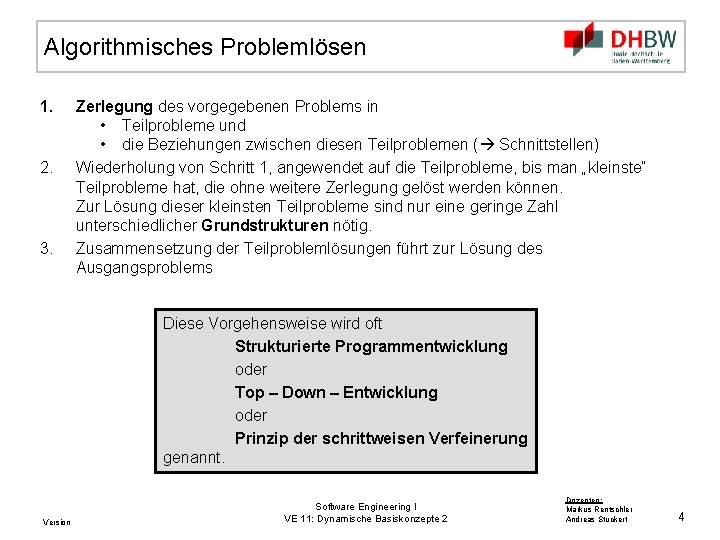 Algorithmisches Problemlösen 1. 2. 3. Zerlegung des vorgegebenen Problems in • Teilprobleme und •