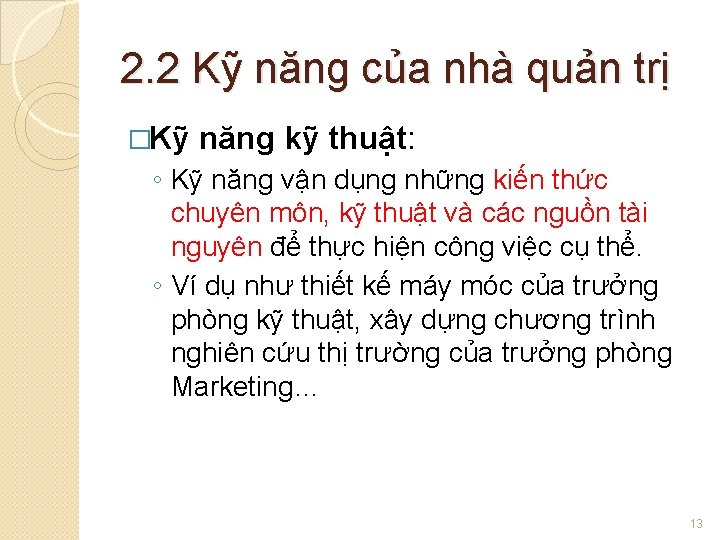 2. 2 Kỹ năng của nhà quản trị �Kỹ năng kỹ thuật: ◦ Kỹ