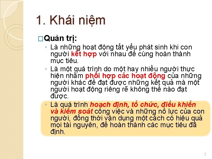 1. Khái niệm �Quản trị: ◦ Là những hoạt động tất yếu phát sinh