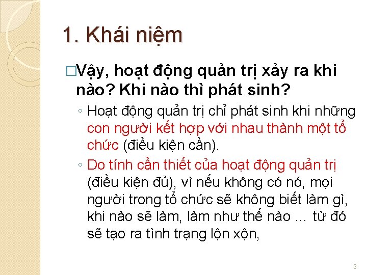 1. Khái niệm �Vậy, hoạt động quản trị xảy ra khi nào? Khi nào