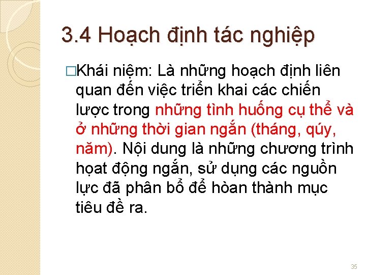 3. 4 Hoạch định tác nghiệp �Khái niệm: Là những hoạch định liên quan