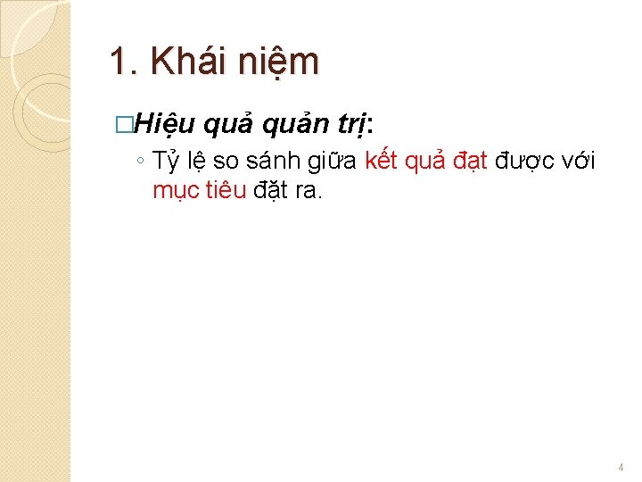 1. Khái niệm �Hiệu quản trị: ◦ Tỷ lệ so sánh giữa kết quả