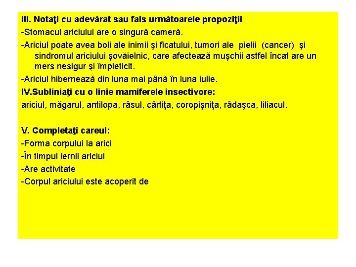 III. Notaţi cu adevărat sau fals următoarele propoziţii -Stomacul ariciului are o singură cameră.