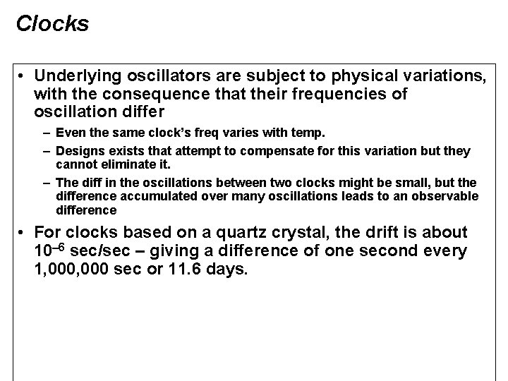 Clocks • Underlying oscillators are subject to physical variations, with the consequence that their