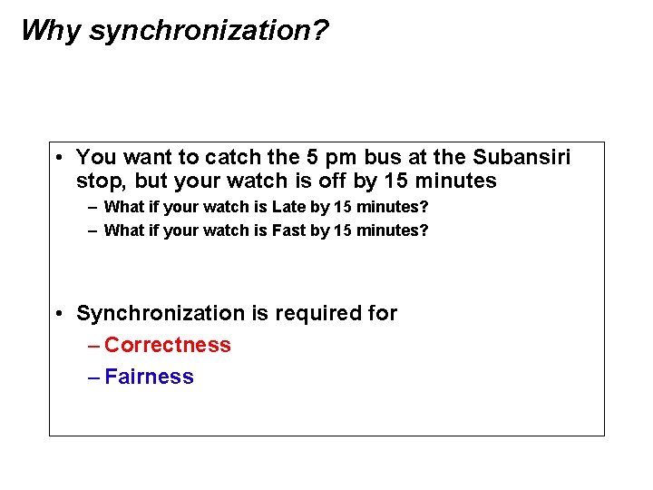 Why synchronization? • You want to catch the 5 pm bus at the Subansiri