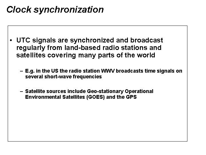 Clock synchronization • UTC signals are synchronized and broadcast regularly from land-based radio stations