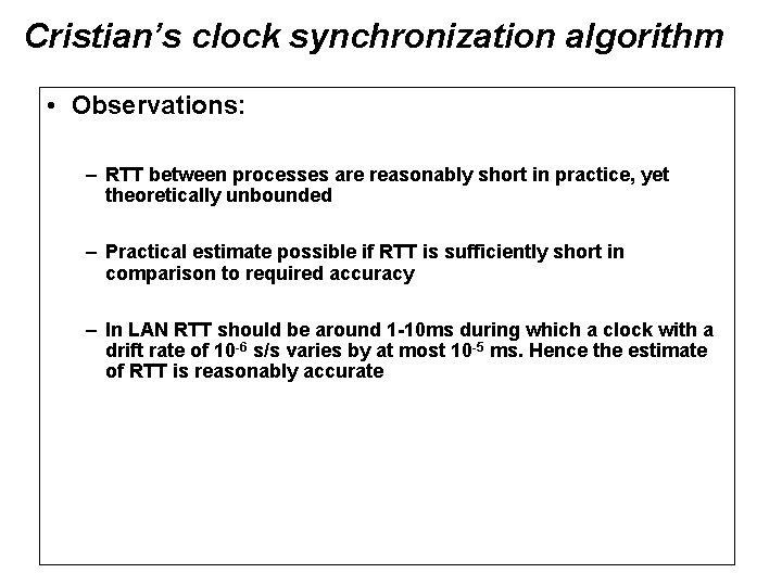 Cristian’s clock synchronization algorithm • Observations: – RTT between processes are reasonably short in