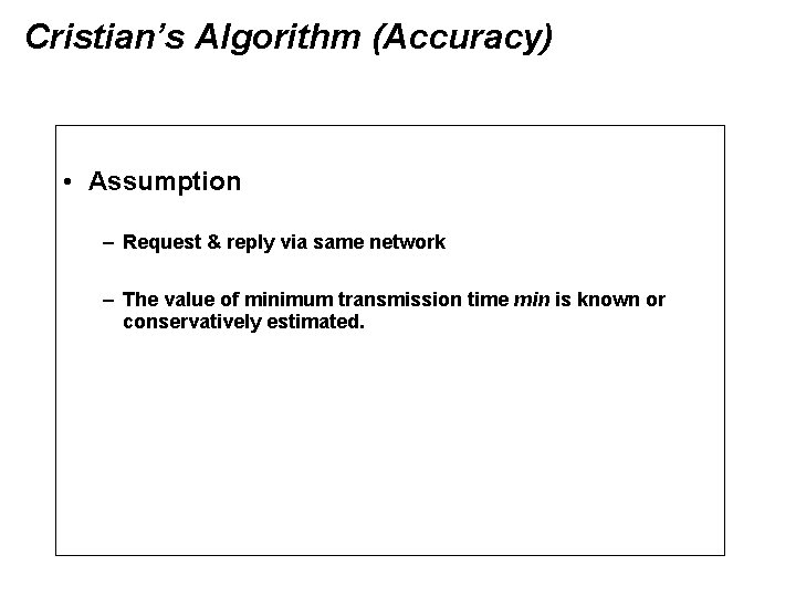 Cristian’s Algorithm (Accuracy) • Assumption – Request & reply via same network – The