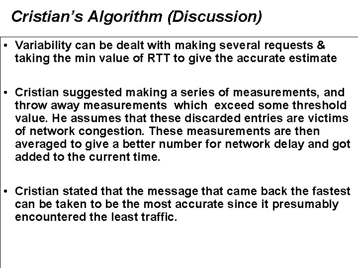 Cristian’s Algorithm (Discussion) • Variability can be dealt with making several requests & taking